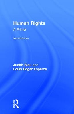 Human Rights: A Primer - Blau, Judith, and Edgar Esparza, Louis