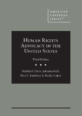 Human Rights Advocacy in the United States - Davis, Martha F., and Kalb, Johanna, and Kaufman, Risa E.