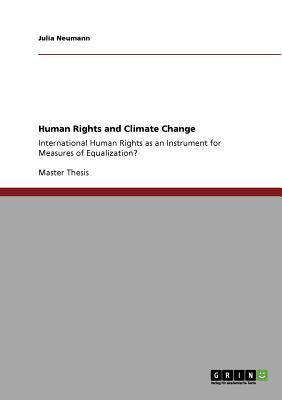Human Rights and Climate Change: International Human Rights as an Instrument for Measures of Equalization? - Neumann, Julia