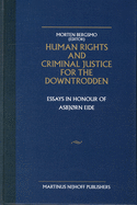 Human Rights and Criminal Justice for the Downtrodden: Essays in Honour of Asbjorn Eide