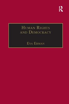 Human Rights and Democracy: Discourse Theory and Global Rights Institutions - Erman, Eva