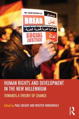 Human Rights and Development in the new Millennium: Towards a Theory of Change - Gready, Paul (Editor), and Vandenhole, Wouter (Editor)