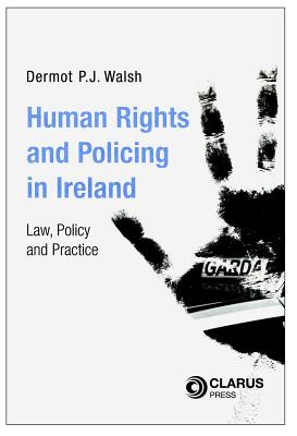 Human Rights and Policing in Ireland: Law, Policy and Practice - Walsh, Dermot, Professor