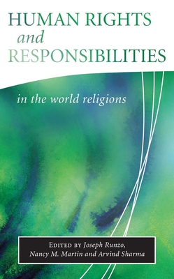 Human Rights and Responsibilities in World Religions - Runzo, Joseph, PH.D., and Martin, Nancy M, and Sharma, Arvind