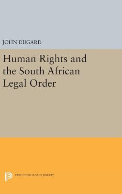 Human Rights and the South African Legal Order - Dugard, John