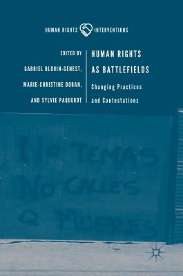 Human Rights as Battlefields: Changing Practices and Contestations - Blouin-Genest, Gabriel (Editor), and Doran, Marie-Christine (Editor), and Paquerot, Sylvie (Editor)