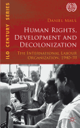 Human Rights, Development and Decolonization: The International Labour Organization, 1940-70