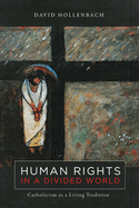 Human Rights in a Divided World: Catholicism as a Living Tradition