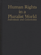 Human Rights in a Pluralist World: Individuals and Collectivities