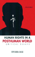 Human Rights in a Post Human World: Critical Essays - Baxi, Upendra, Professor