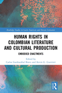 Human Rights in Colombian Literature and Cultural Production: Embodied Enactments