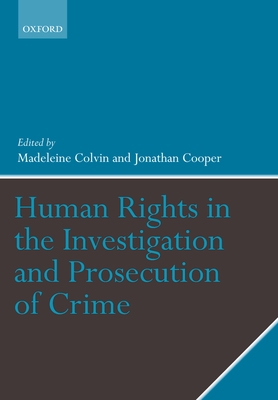 Human Rights in the Investigation and Prosecution of Crime - Colvin, Madeleine, and Cooper, Jonathan