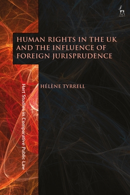 Human Rights in the UK and the Influence of Foreign Jurisprudence - Tyrrell, Hlne