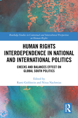 Human Rights Interdependence in National and International Politics: Checks and Balances Effect on Global South Politics - Goldstein, Rami (Editor), and Nachmias, Nitza (Editor)