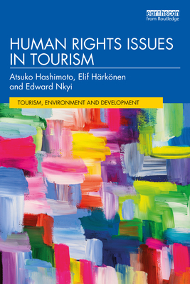 Human Rights Issues in Tourism - Hashimoto, Atsuko, and Harkonen, Elif, and Nkyi, Edward