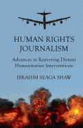 Human Rights Journalism: Advances in Reporting Distant Humanitarian Interventions