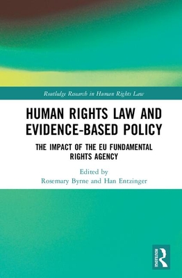 Human Rights Law and Evidence-Based Policy: The Impact of the EU Fundamental Rights Agency - Byrne, Rosemary (Editor), and Entzinger, Han (Editor)