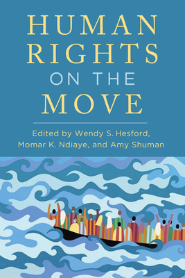 Human Rights on the Move - Momar, Ndiaye K (Editor), and Shuman, Amy (Editor), and Hesford, Wendy S (Editor)