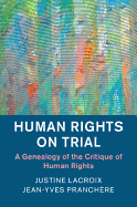 Human Rights on Trial: A Genealogy of the Critique of Human Rights