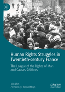 Human Rights Struggles in Twentieth-century France: The League of the Rights of Man and Causes Clbres