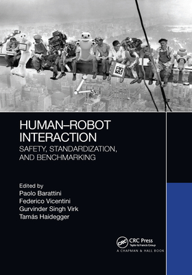 Human-Robot Interaction: Safety, Standardization, and Benchmarking - Barattini, Paolo (Editor), and Vicentini, Federico (Editor), and Virk, Gurvinder Singh (Editor)