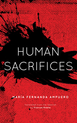 Human Sacrifices - Ampuero, Mara Fernanda, and Riddle, Frances (Translated by)