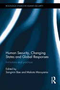 Human Security, Changing States and Global Responses: Institutions and Practices