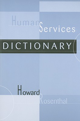 Human Services Dictionary - Rosenthal, Howard, Ed.D.