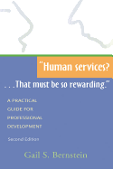 Human Services?...That Must Be So Rewarding.: A Practical Guide for Professional Development, Second Edition