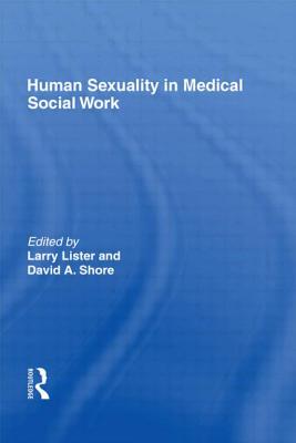 Human Sexuality in Medical Social Work - Lister, H Lawrence, and Shore, David A