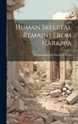 Human Skeletal Remains From Harappa - Anthropological Survey Of India (Creator)