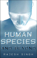 Human Species and Beyond