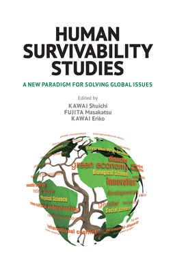 Human Survivability Studies: A New Paradigm for Solving Global Issues - Kawai, Shuichi (Editor), and Fujita, Masakazu (Editor), and Kawai, Eiko (Editor)
