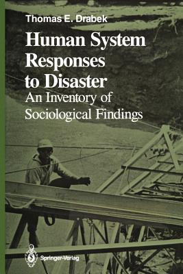 Human System Responses to Disaster: An Inventory of Sociological Findings - Drabek, Thomas E
