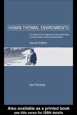 Human Thermal Environments: The Effects of Hot, Moderate and Cold Environments on Human Health, Comfort and Performance - Parsons, Ken