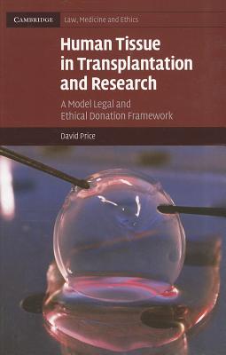 Human Tissue in Transplantation and Research: A Model Legal and Ethical Donation Framework - Price, David