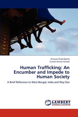 Human Trafficking: An Encumber and Impede to Human Society - Chakraborty, Ananya, and Kundu, Suman Kumar