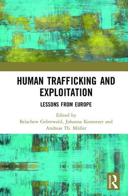 Human Trafficking and Exploitation: Lessons from Europe - Gebrewold, Belachew (Editor), and Kostenzer, Johanna (Editor), and Th. Mller, Andreas (Editor)