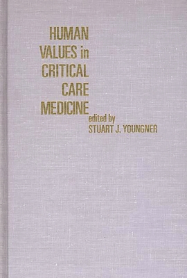 Human Values in Critical Care Medicine - Younger, Stuart, and Youngner, Stuart J (Editor)