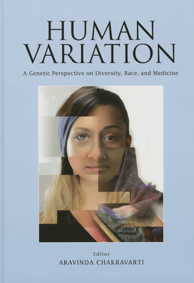 Human Variation: A Genetic Perspective on Diversity, Race, and Medicine - Chakravarti, Aravinda (Editor)