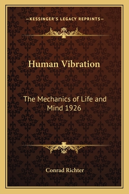 Human Vibration: The Mechanics of Life and Mind 1926 - Richter, Conrad