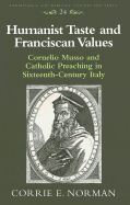 Humanist Taste and Franciscan Values: Cornelio Musso and Catholic Preaching in Sixteenth-Century Italy - Bernstein, Eckhard (Editor), and Norman, Corrie Ellen