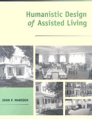 Humanistic Design of Assisted Living - Marsden, John P, Dr.