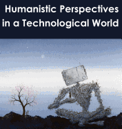 Humanistic Perspectives in a Technological World
