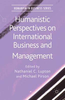 Humanistic Perspectives on International Business and Management - Lupton, N (Editor), and Pirson, M (Editor)