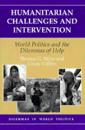 Humanitarian Challenges and Intervention: World Politics and the Dilemmas of Help