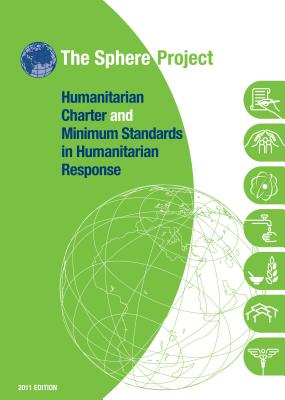 Humanitarian Charter and Minimum Standards in Humanitarian Response - The Sphere Project (Editor)