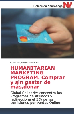 Humanitarian Marketing Program. Comprar y sin gastar de ms, donar: Global Solidarity concentra los Programas de Afiliados y redirecciona el 5% de las comisiones por ventas Online - Gomes, Roberto Guillermo