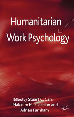 Humanitarian Work Psychology - Carr, S C (Editor), and MacLachlan, M (Editor), and Furnham, A (Editor)