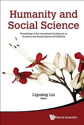 Humanity And Social Science: Proceedings Of The International Conference On Humanity And Social Science (Ichss2016) - Liu, Liguang (Editor)